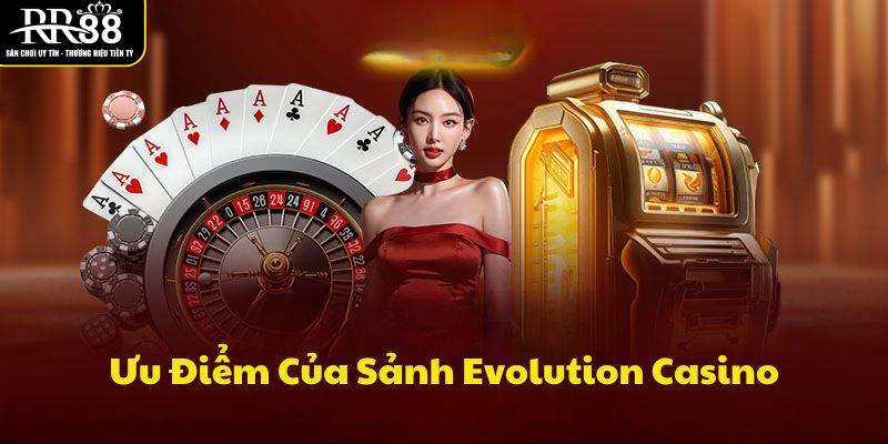 Trải Nghiệm Evolution – Sân Chơi Casino Hàng Đầu Tại RR88 diem-noi-bat-cua-sanh-evolution-tai-rr88