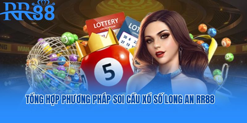 Tổng hợp một số phương pháp soi cầu xổ số Long An hiệu quả